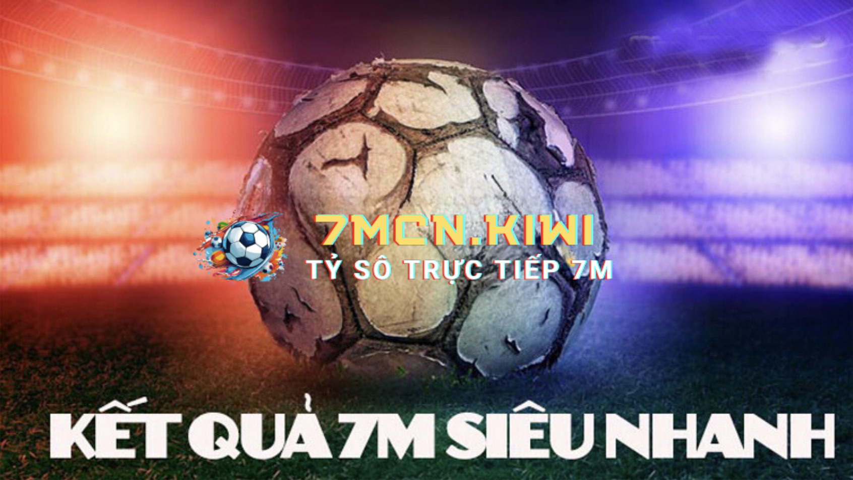 Kết Quả Bóng Đá 7M Được Cập Nhật Hệ Thống Nhanh Nhất